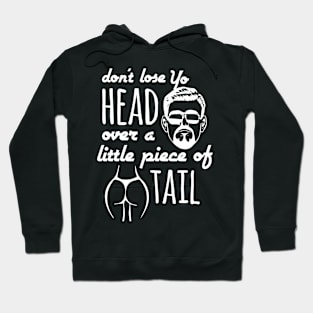 Don't Lose Yo Head Over a Piece of a Tail Hoodie